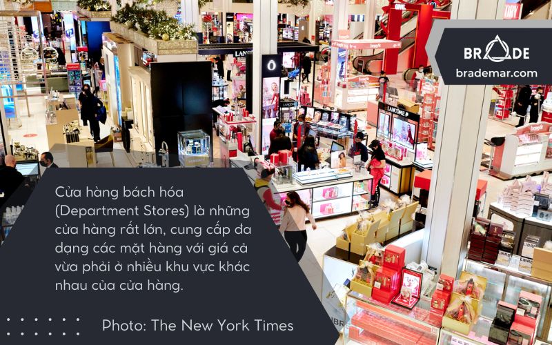 Cửa hàng bách hóa (Department Stores) là những cửa hàng rất lớn, cung cấp đa dạng các mặt hàng với giá cả vừa phải ở nhiều khu vực khác nhau của cửa hàng