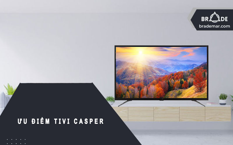 Ưu điểm Tivi Casper