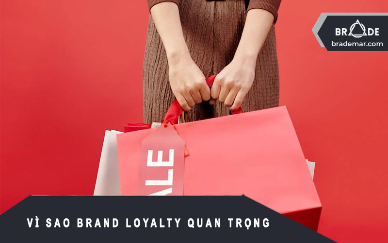 Vì sao Brand Loyalty lại quan trọng